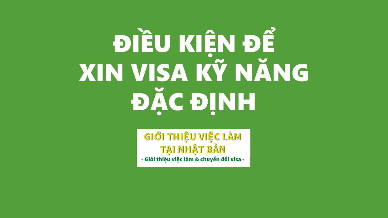 Điều kiện để có thể xin visa kỹ năng đặc định ?
